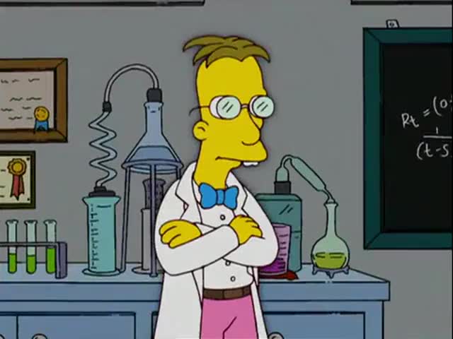 Professor Frink, you've become