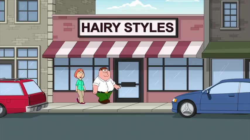 I'm glad you're finally getting your hair cut, Peter.